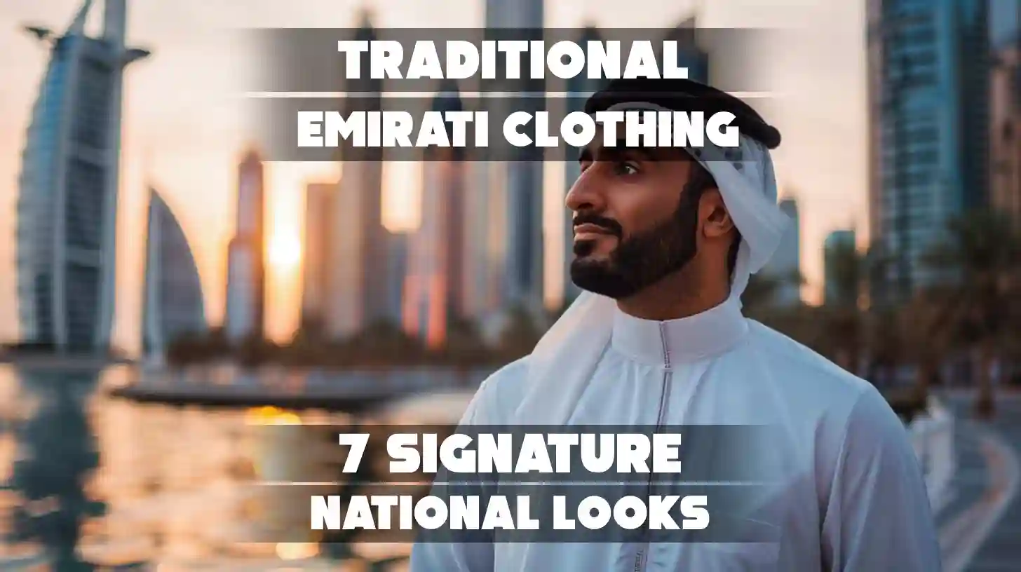 Traditional Emirati Clothing: 7 Signature National Looks