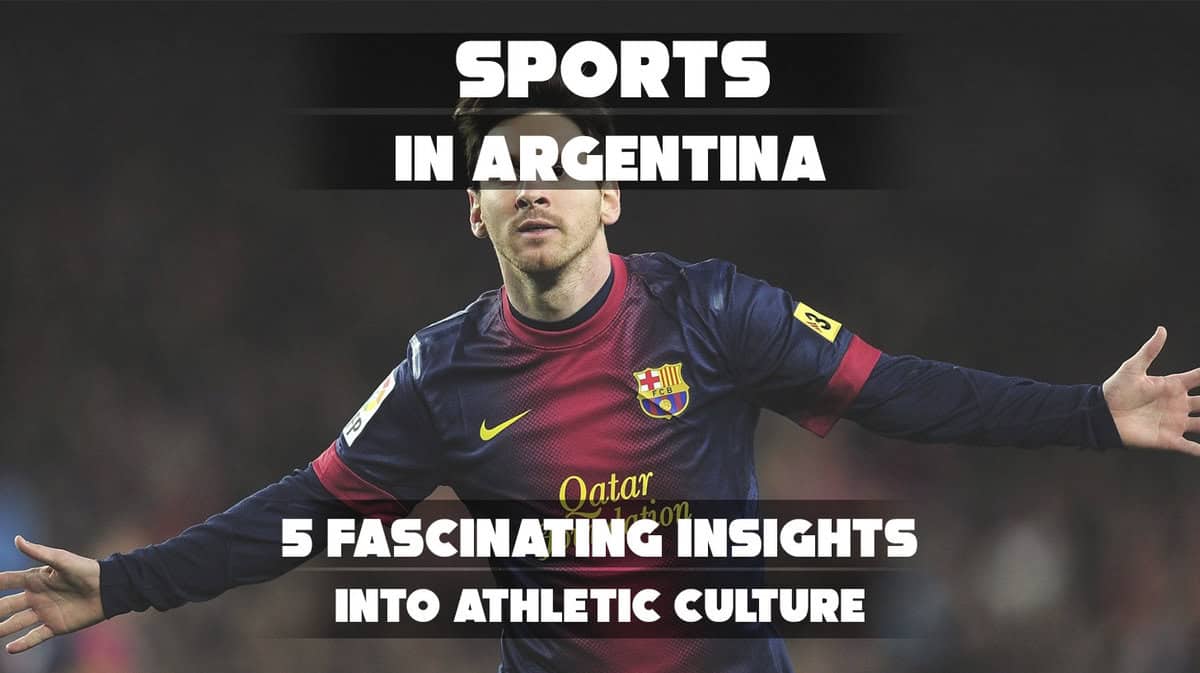 Sports In Argentina: 5 Fascinating Insights Into Athletic Culture