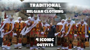 Traditional Belgian Clothing: 4 Iconic Outfits