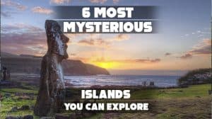 6 Most Mysterious Islands You Can Explore