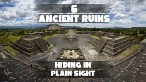 6 Ancient Ruins Hiding in Plain Sight