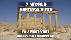 7 World Heritage Sites You Must Visit Before They Disappear