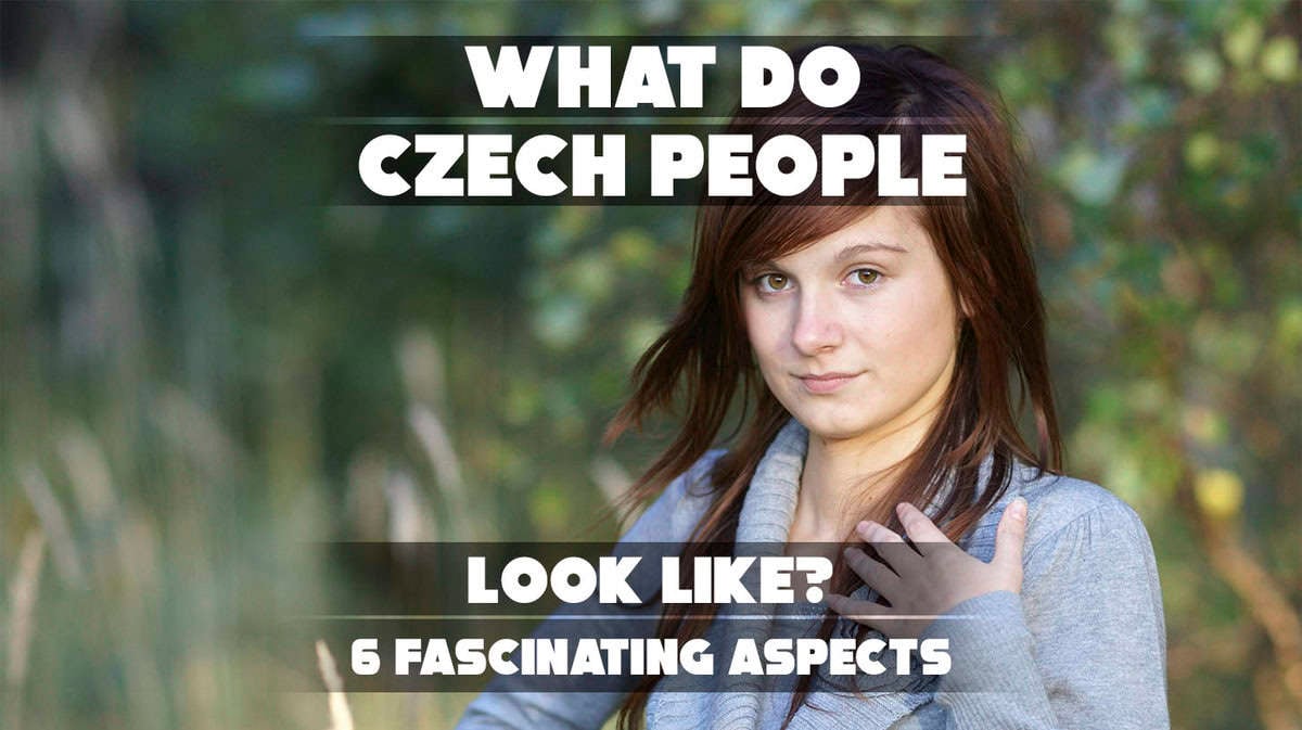 Czech Features What Do Czech People Look Like? 6 Fascinating Aspects