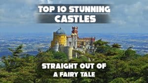 Top 10 Stunning Castles Straight Out of a Fairy Tale