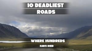 10 Deadliest Roads Where Hundreds Have Died