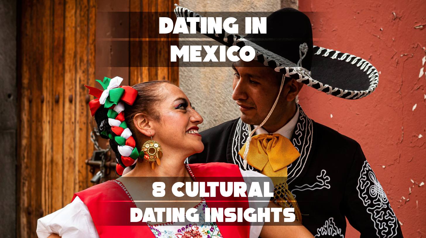 Explore 8 key cultural insights that shape the dating scene in Mexico.