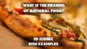 Traditional national dish representing a country’s culinary heritage