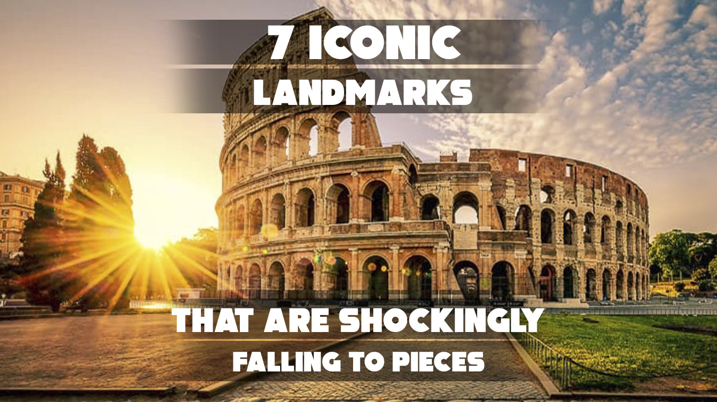 7 Iconic Landmarks That Are Shockingly Falling to Pieces