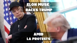 Elon Musk Backs Trump Amid LA Protests