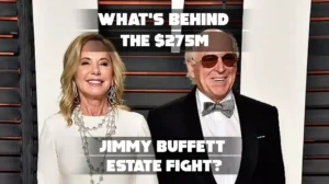 What’s Behind the $275M Jimmy Buffett Estate Fight?