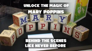 Unlock the Magic of Mary Poppins Behind the Scenes Like Never Before