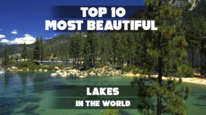 A collage of the world’s most stunning lakes.