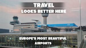 Most beautiful airports in Europe with sleek modern architecture
