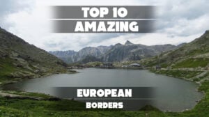 Discover the Top 10 most fascinating European borders—