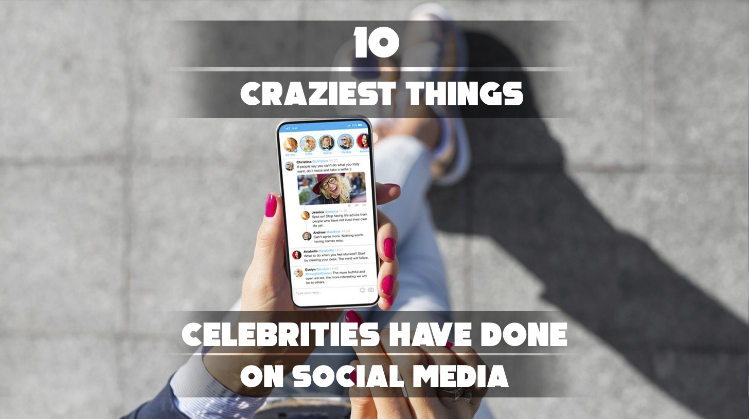 10 Craziest Things Celebrities Have Done on Social Media