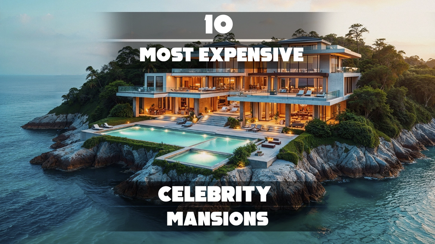 10 Most Expensive Celebrity Mansions