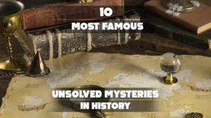 10 Most Famous Unsolved Mysteries in History
