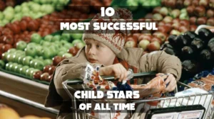 10 Most Successful Child Stars of All Time