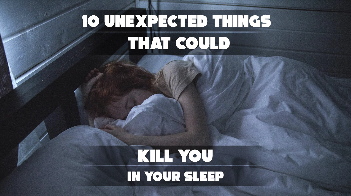 10 Unexpected Things That Could Kill You in Your Sleep
