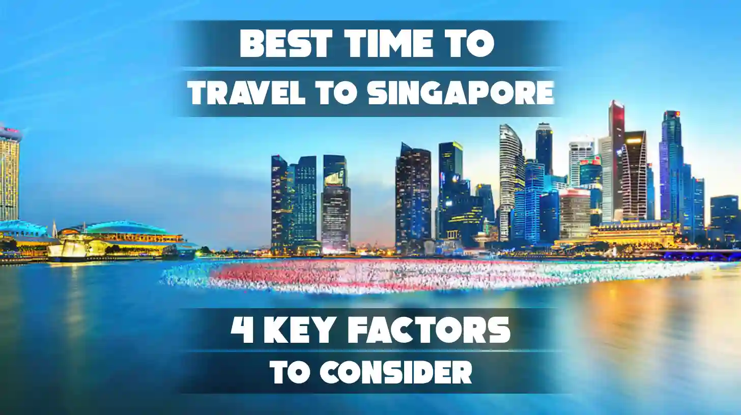 Best time to travel to Singapore: 4 Key Factors to Consider