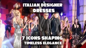 Italian Designer Dresses: 7 Icons Shaping Timeless Elegance