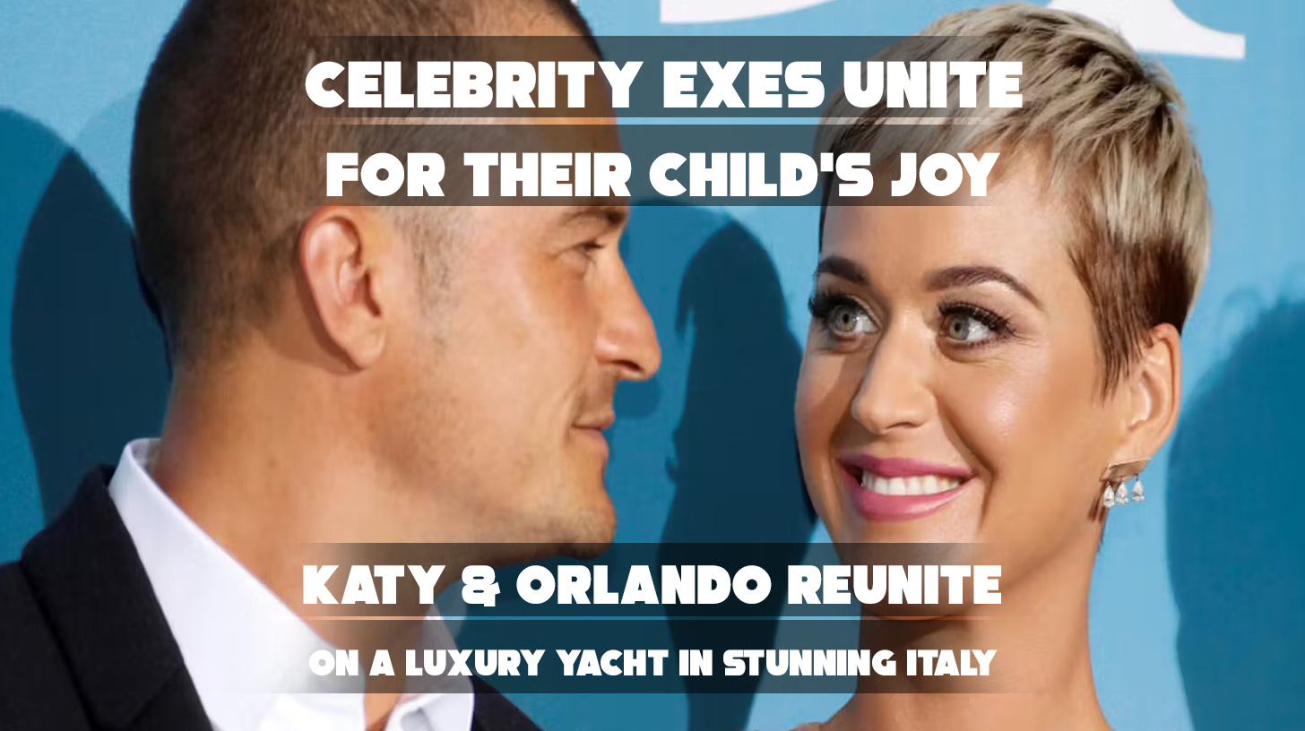 Katy Perry and Orlando Bloom bonding with daughter during co-parenting yacht trip
