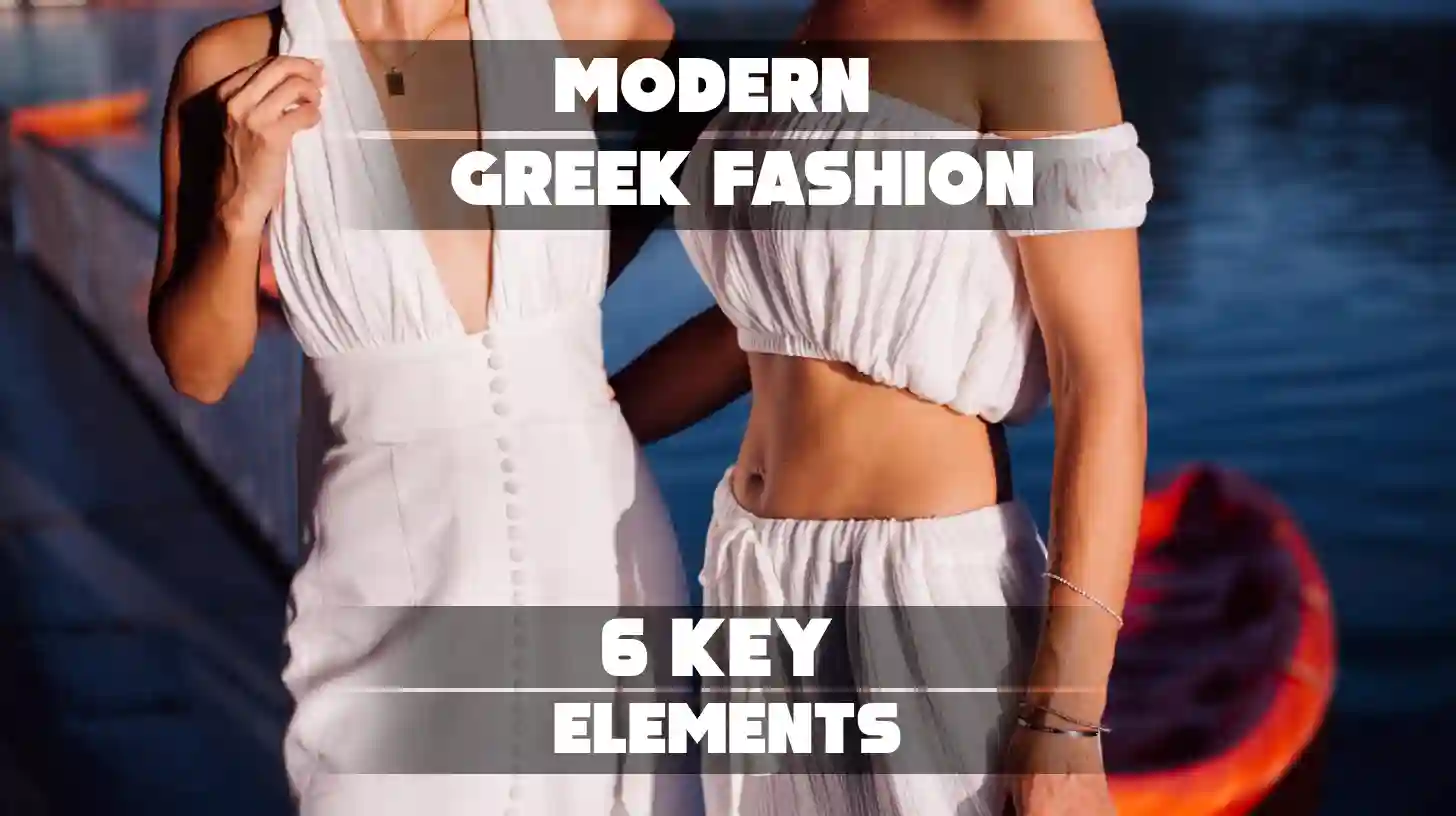 Modern Greek Fashion: 6 Key Elements