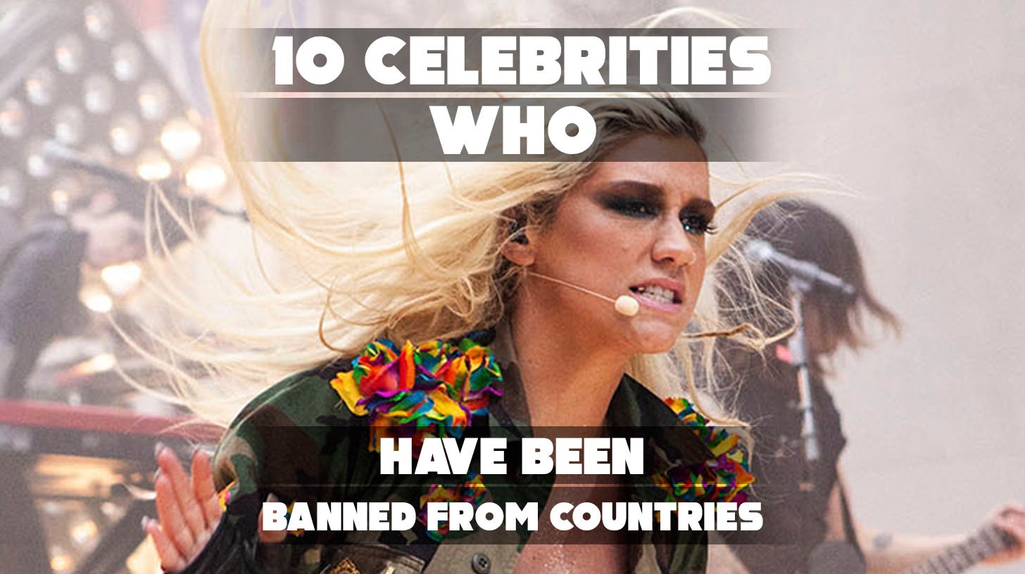 Famous celebrities banned from entering various countries.