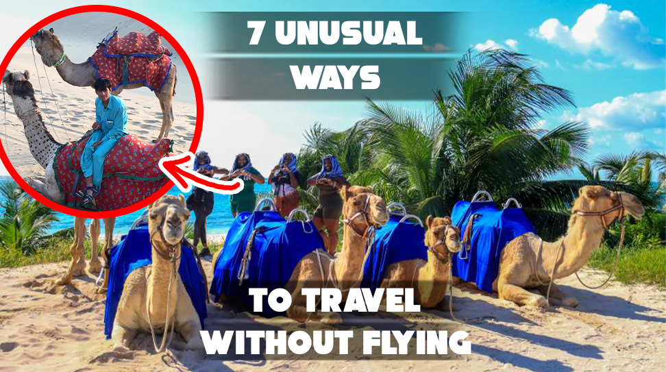7 Unusual Ways to Travel Without Flying