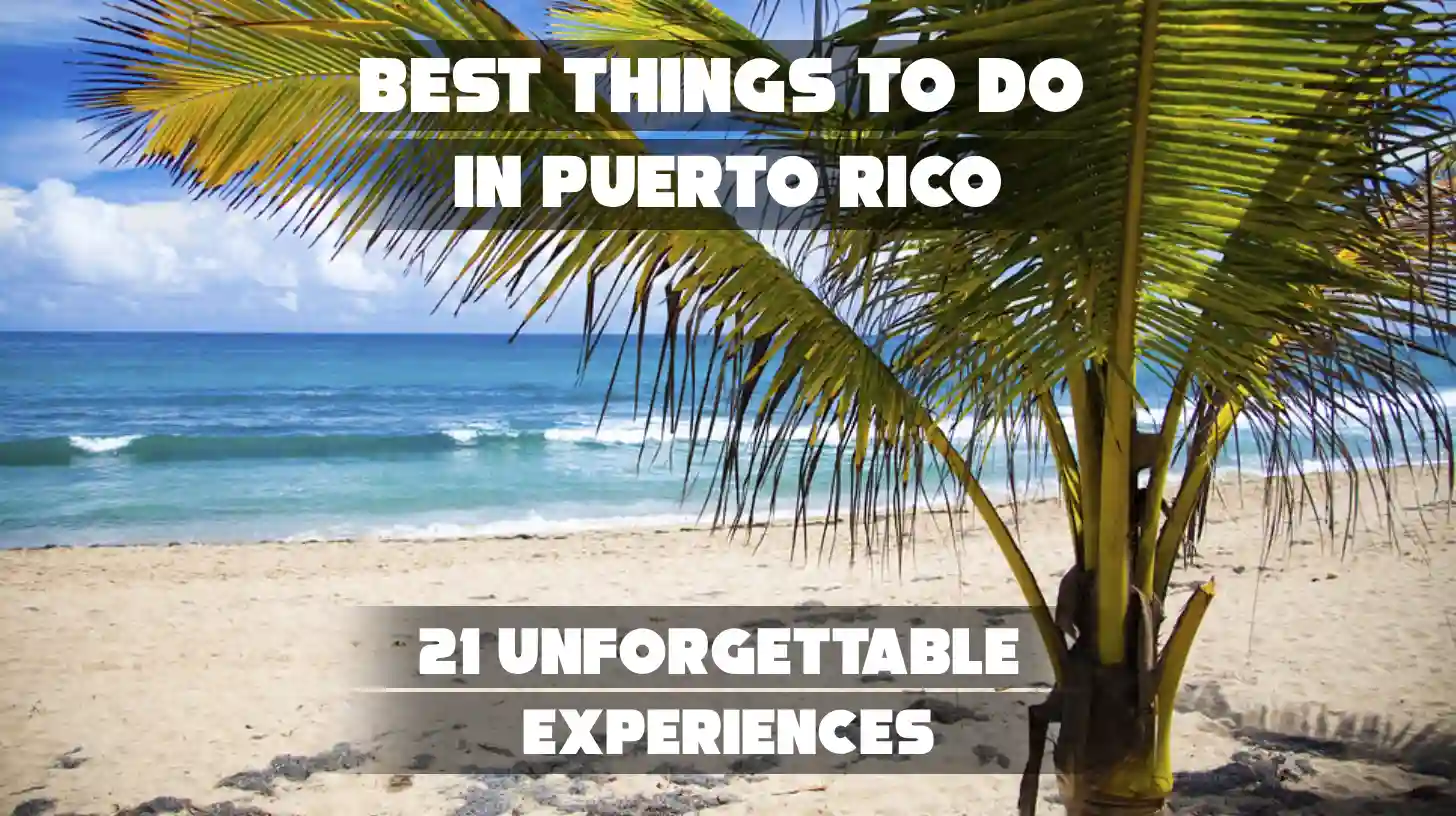 Best Things to Do in Puerto Rico: 21 Unforgettable Experiences
