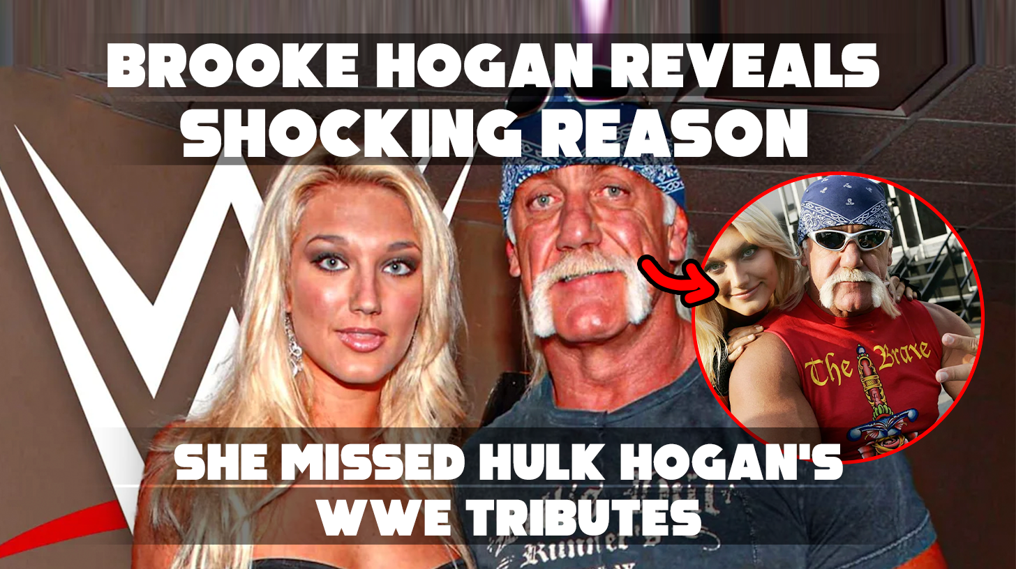Brooke Hogan Reveals Shocking Reason She Missed Hulk Hogans WWE Tributes