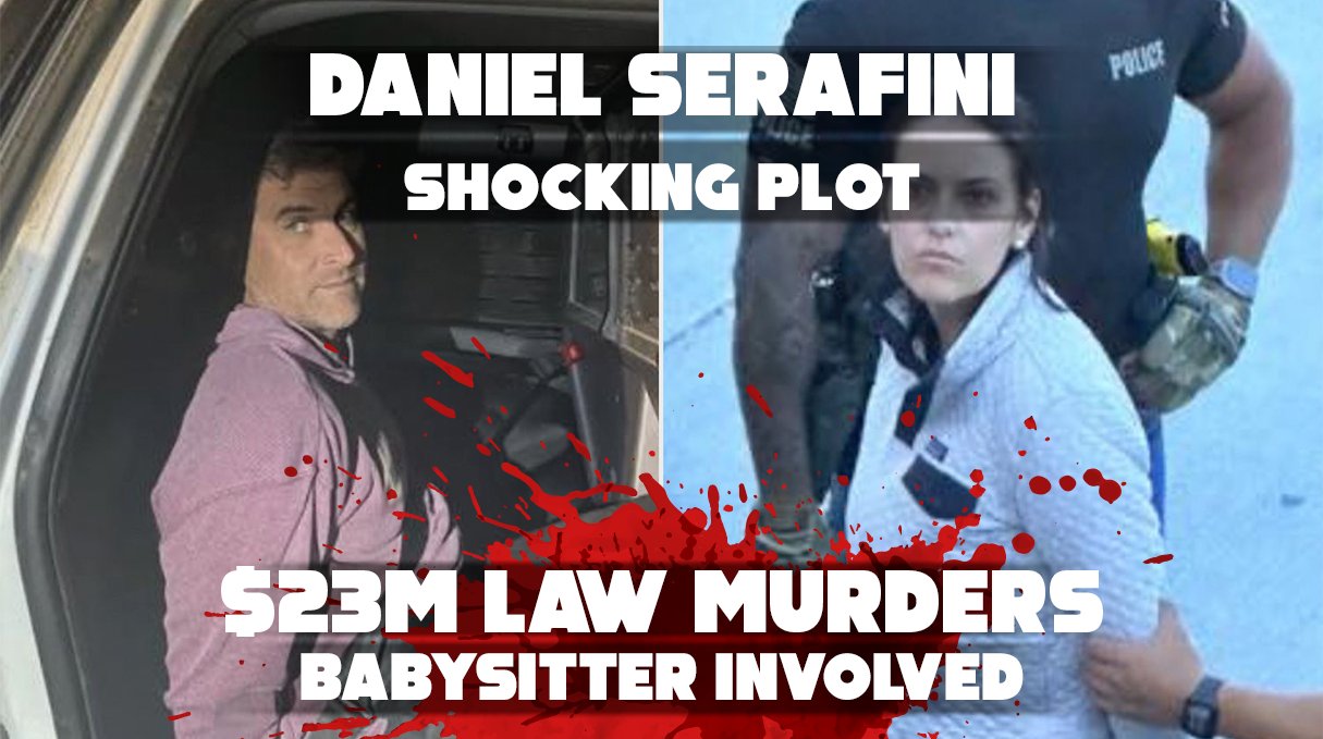 Daniel Serafini Accused of Plotting 23M In Law Murders with Babysitter