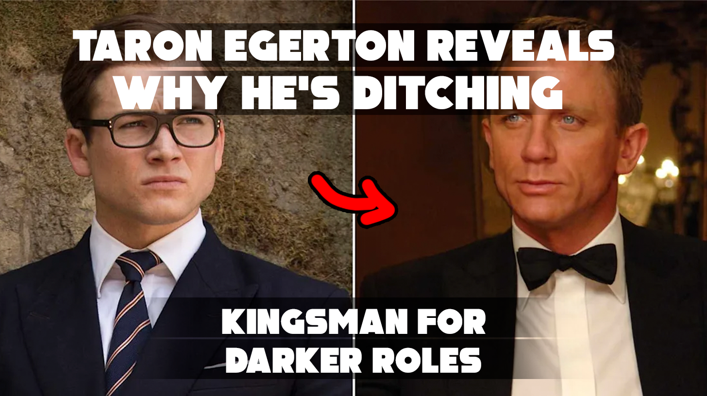 Taron Egerton Reveals Why Hes Ditching Kingsman for Darker Roles