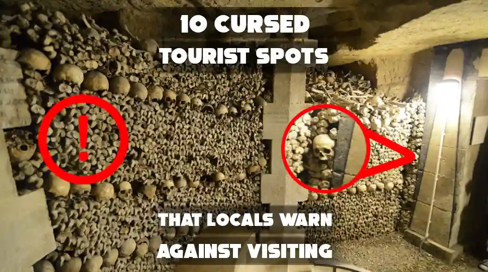 10 Cursed Tourist Spots That Locals Warn Against Visiting