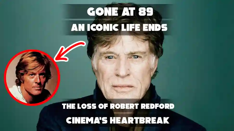 Hollywood Icon Robert Redford Dies at 89