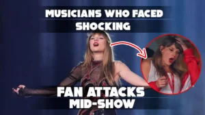 Musicians Who Faced Shocking Fan Attacks Mid-Show