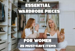 Essential Wardrobe Pieces for Women