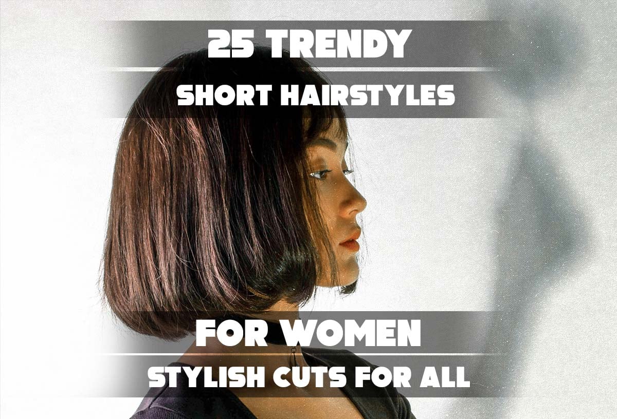The Image features a woman with a trendy bob haircut and includes the text overlay: "25 Trendy Short Hairstyles for Women Stylish Cuts for All."